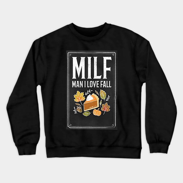 MILF Man I Love Fall Funny Thanksgiving Shirt Crewneck Sweatshirt by Ken Adams Store